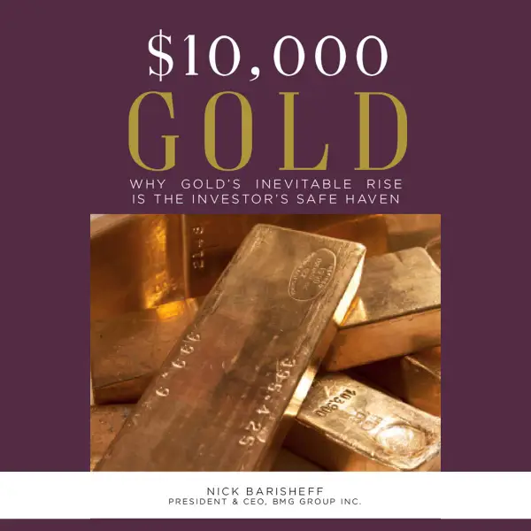 $10,000 Gold : Why Gold's Inevitable Rise is the Investor's Safe Haven
