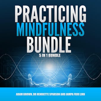 Practicing Mindfulness Bundle: 5 in 1 Bundle, Mindfulness, Transcendental Meditation, Zen Mind, Feng Shui, Yoga for Beginners - Dr Henriette Sparson, Jampa Fujii Linn, Adam Brown