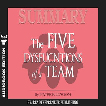 Summary of The Five Dysfunctions of a Team, Enhanced Edition: A Leadership Fable (J-B Lencioni Series) by Patrick M. Lencioni - undefined