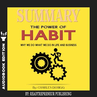 Summary of The Power of Habit: Why We Do What We Do in Life and Business by Charles Duhigg - Readtrepreneur Publishing