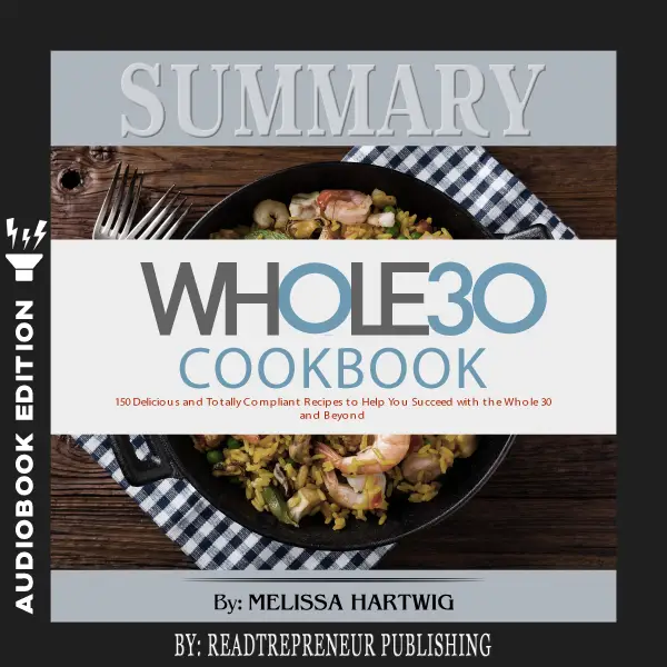 Summary of The Whole30 Cookbook : The 30-Day Guide to Total Health and Food Freedom by Melissa Hartwig and Dallas Hartwig