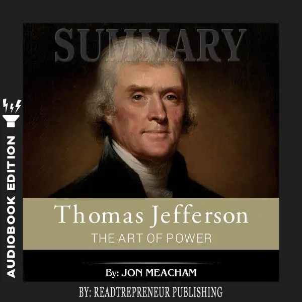 Summary of Thomas Jefferson : The Art of Power by Jon Meacham