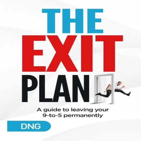 The Exit Plan : A Guide to Leaving Your 9-to-5 Permanently