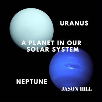 Uranus and Neptune: A Planet in our Solar System - undefined