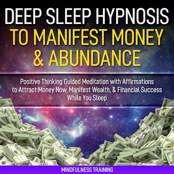 Deep Sleep Hypnosis to Manifest Money & Abundance: Positive Thinking Guided Meditation with Affirmations to Attract Money Now, Manifest Wealth, & Financial Success While You Sleep (Law of Attraction Guided Imagery & Visualization Techniques) - undefined