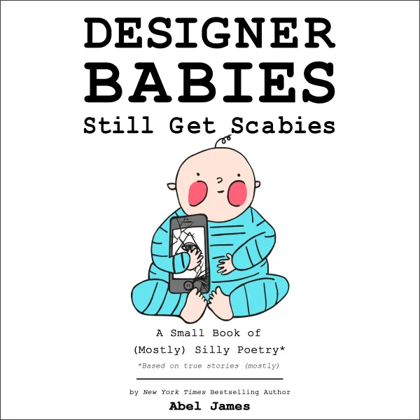 Designer Babies Still Get Scabies: A Small Book of Mostly Silly Poetry : 