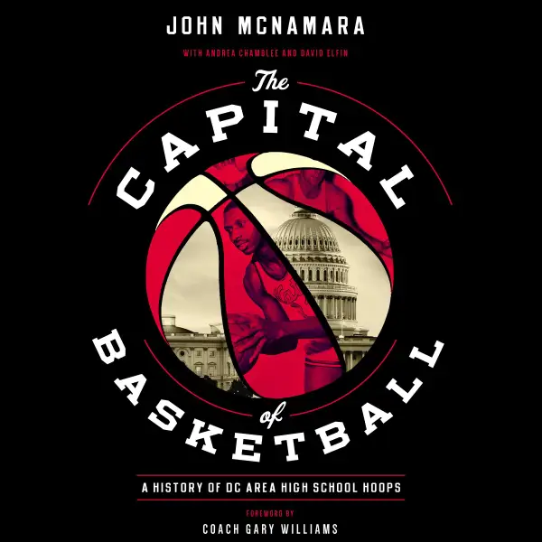 The Capital of Basketball : A History of DC Area High School Hoops