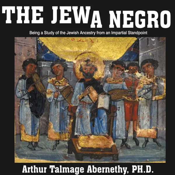 The Jew a Negro : Being a Study of the Jewish Ancestry from an Impartial Standpoint