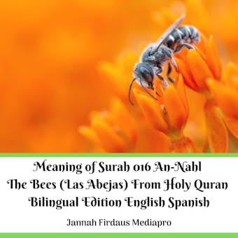 The Meaning of Surah 016 An-Nahl The Bees (Las Abejas): From Holy Quran Bilingual Edition English Spanish
