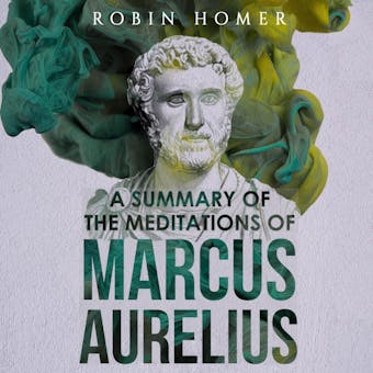 A Summary of the Meditations of Marcus Aurelius - Robin Homer
