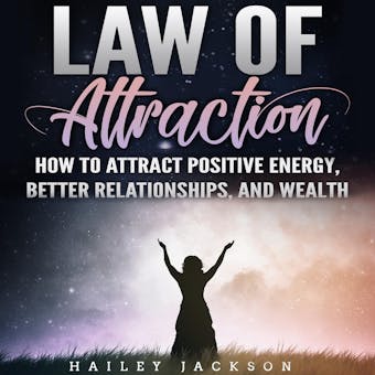 Law of Attraction: How to Attract Positive Energy, Better Relationships, and Wealth - undefined