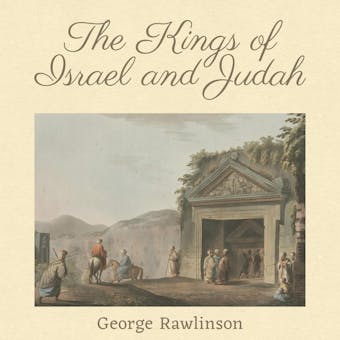The Kings of Israel and Judah - George Rawlinson