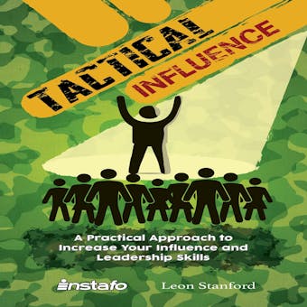 Tactical Influence: A Practical Approach to Increase Your Influence and Leadership Skills - undefined
