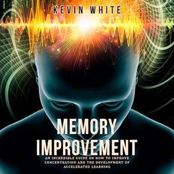 Memory Improvement an incredible guide on how to improve concentration and the development of accelerated learning - undefined