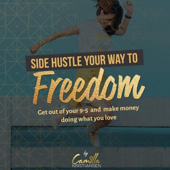 Side hustle your way to freedom!: Get out of your 9-5 and make money doing what you love - undefined