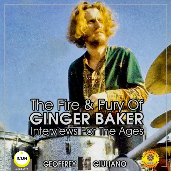The Fire & Fury Of Ginger Baker : Interviews For The Ages