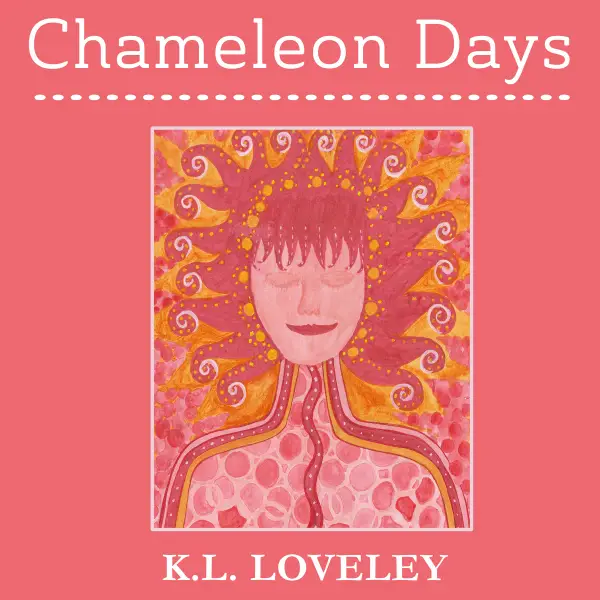 Chameleon Days : The camouflaged and changing emotions of a woman unleashed