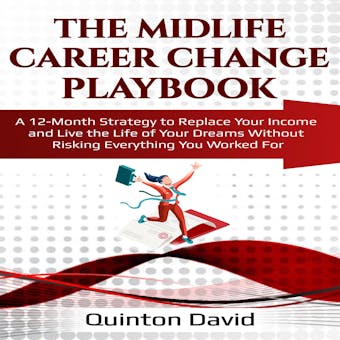 The Midlife Career Change Playbook: A 12-Month Strategy to Replace Your Income and Live the Life of Your Dreams Without Risking Everything You Worked For - undefined
