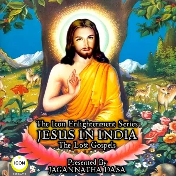 Jesus in India: The Lost Gospels: The Icon Enlightenment Series