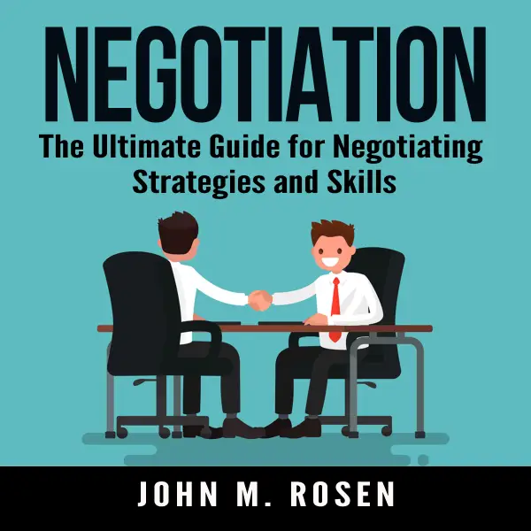 Negotiation : The Ultimate Guide for Negotiating Strategies and Skills