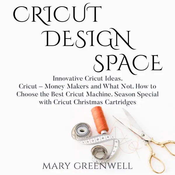 Cricut Design Space: Innovative Cricut Ideas: Cricut – Money Makers and What Not. How to Choose the Best Cricut Machine. Season Special with Cricut Christmas Cartriges