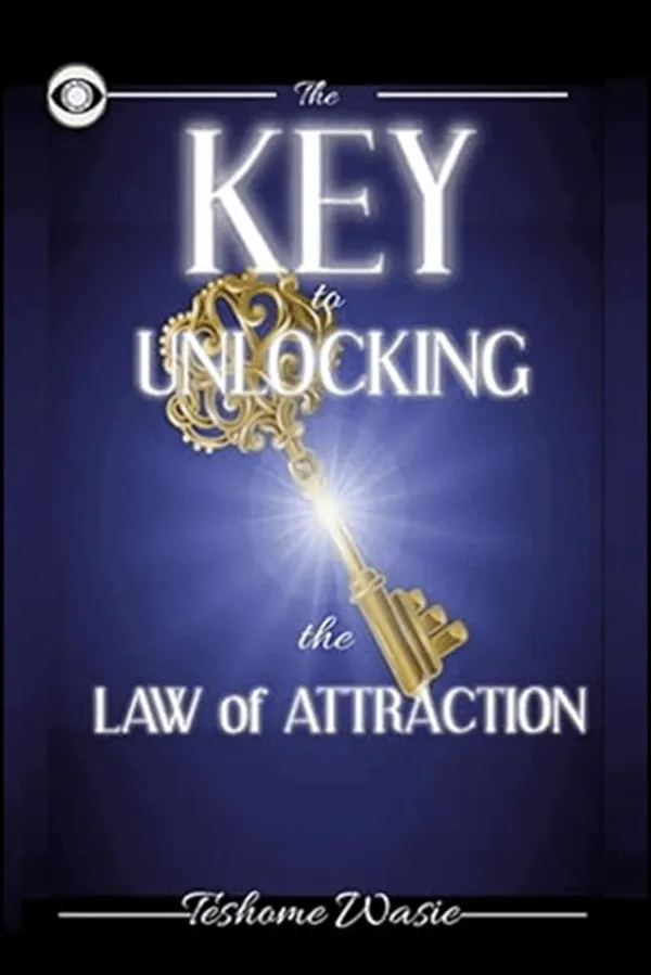 The KEY to Unlocking the Law of Attraction : The Critical Missing Secret and Model to Move from Nothing to Everything