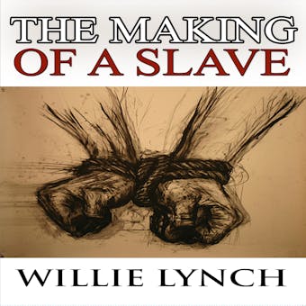 The Willie Lynch Letter and the Making of a Slave - undefined