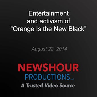 Entertainment and activism of "Orange Is the New Black" - PBS NewsHour