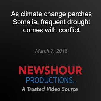 As climate change parches Somalia, frequent drought comes with conflict - undefined