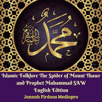 Islamic Folklore The Spider of Mount Thawr and Prophet Muhammad SAW English Edition - Jannah Firdaus Mediapro