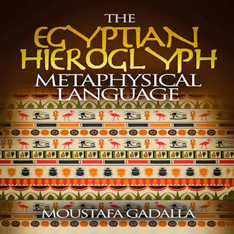 The Egyptian Hieroglyph Metaphysical Language - undefined