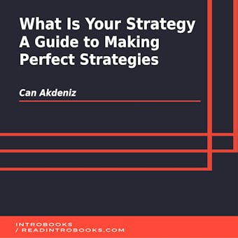 What Is Your Strategy: A Guide to Making Perfect Strategies - undefined