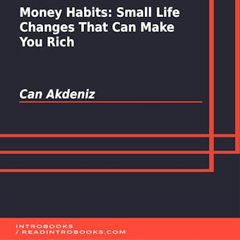 Money Habits: Small Life Changes That Can Make You Rich - Can Akdeniz, Introbooks Team