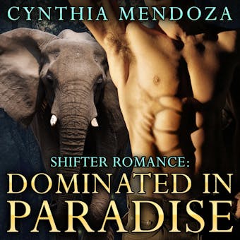 Shifter Romance: DOMINATED IN PARADISE - The Elephant Shifter Prince Book 2: A Billionaire Elephant Paranormal Fantasy Shapeshifter Romance - undefined