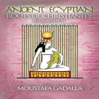 The Ancient Egyptian Roots of Christianity - undefined