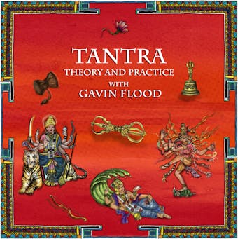 Tantra: Theory and Practice with Gavin Flood: The historical context, the Saiva Siddhanta, Kashmir Saivism and the Vajrayana (Tantric Buddhism) - undefined