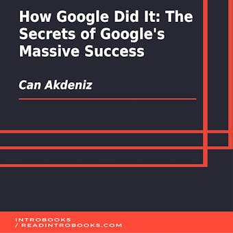 How Google Did It: The Secrets of Google's Massive Success - undefined