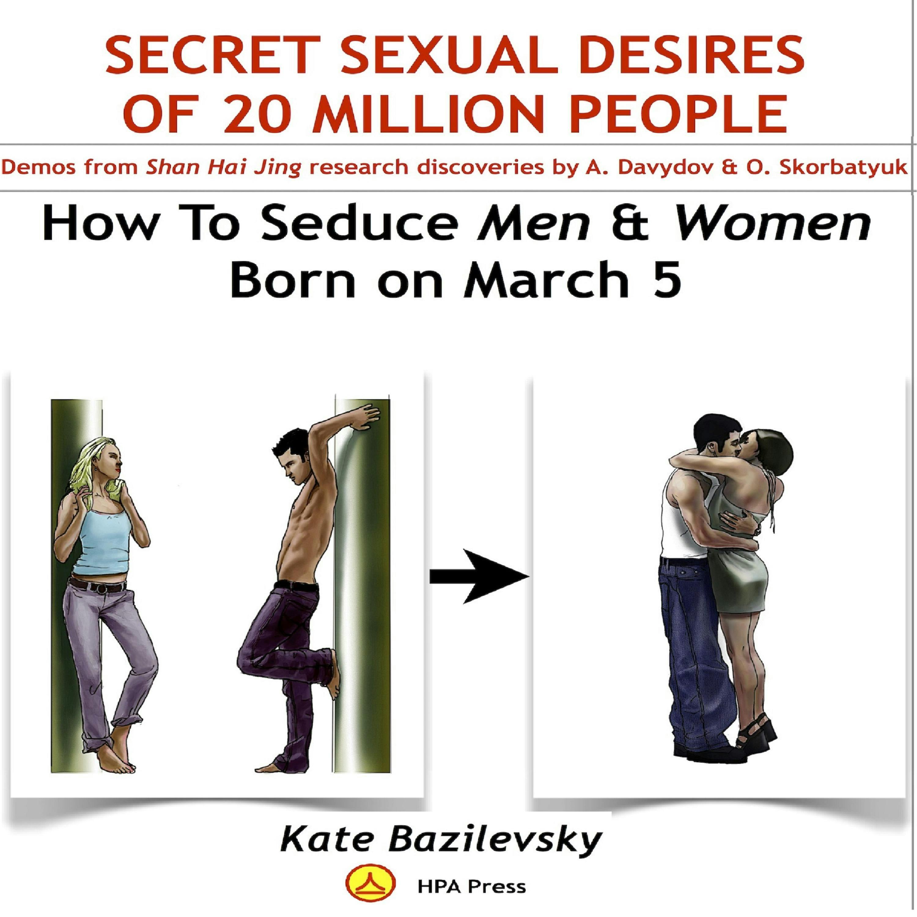 How To Seduce Men & Women Born On March 5 Or Secret Sexual Desires Of 20  Million People: Demo From Shan Hai Jing Research Discoveries By A. Davydov  & O. Skorbatyuk |