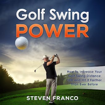 Golf: Swing Power - How to Increase Your Golf Swing Distance 10X and Hit it Farther than Ever Before: (golf swing, chip shots, golf putt, lifetime sports, pitch shots, golf basics) - undefined