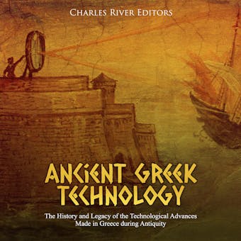 Ancient Greek Technology: The History and Legacy of the Technological Advances Made in Greece during Antiquity - undefined