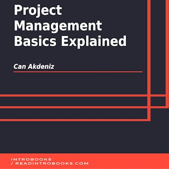 Project Management Basics Explained - Can Akdeniz, Introbooks Team