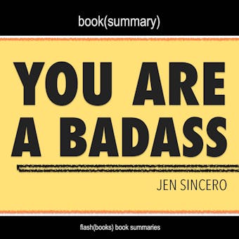 You Are a Badass by Jen Sincero - Book Summary: How to Stop Doubting Your Greatness and Start Living an Awesome Life - undefined