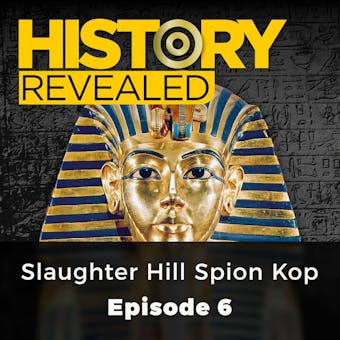 History Revealed: Slaughter Hill Spion Kop: Episode 6 - Julian Humphries