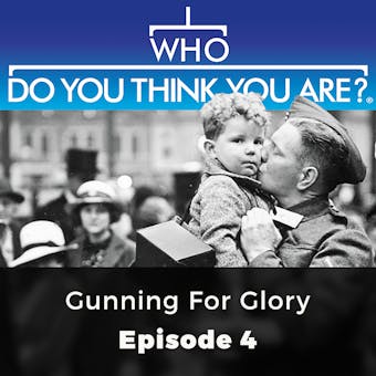 Who Do You Think You Are? Gunning for Victory: Episode 4 - undefined