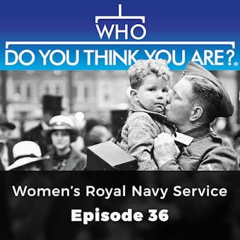 Who Do You Think You Are? Women's Royal Navy Service: Episode 36 - undefined