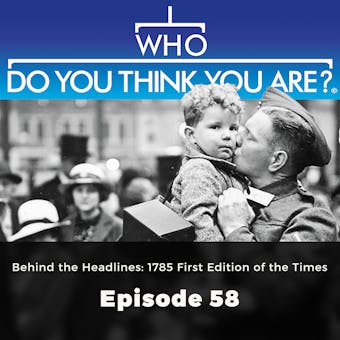 Who Do You Think You Are? Behind the Headlines: 1785 First Edition of the Times: Episode 58
