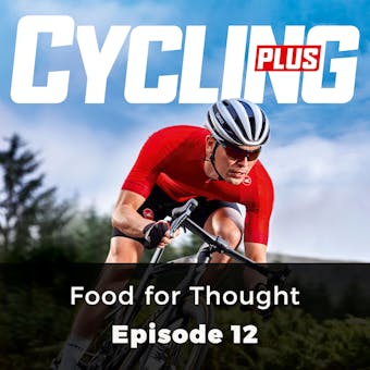 Cycling Plus: Food for Thought: Episode 12 - Rob Kemp