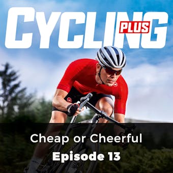 Cycling Plus: Cheap or Cheerful: Episode 13 - undefined
