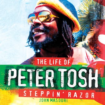 Steppin' Razor: The Life of Peter Tosh - John Massouri