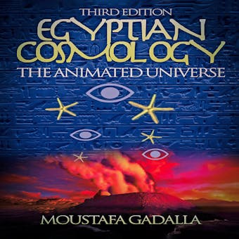 Egyptian Cosmology The Animated Universe, 3rd edition - undefined